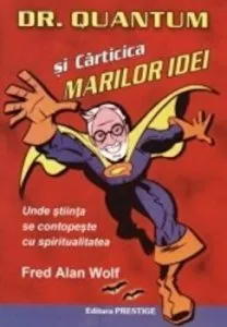 Dr. Quantum si carticica marilor idei. Unde stiinta se contopeste cu spiritualitatea