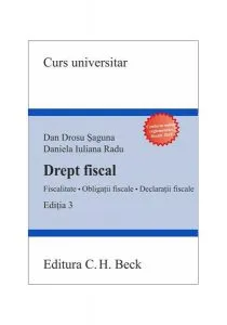Drept fiscal. Fiscalitate. Obligații fiscale. Declarații fiscale (ediția a 3-a) de Dan Drosu Saguna