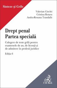 Drept penal. Partea specială. Culegere de teste grilă pentru examenele de an, de licenţă şi de admitere în profesii juridice. Ediţia 6