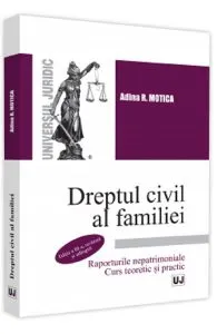 Dreptul civil al familiei. Raporturile nepatrimoniale. Curs teoretic si practic de Adina R. Motica