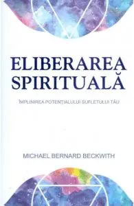 Eliberarea spirituala de Michael Bernard Beckwith