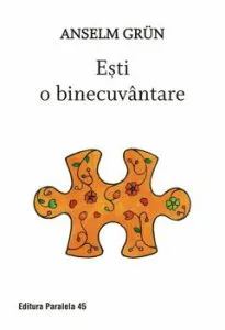 Esti o binecuvantare. Editia a II-a de Anselm Grun