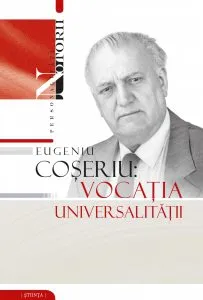 Eugeniu Coseriu: Vocatia universalitatii