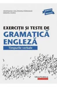 Exercitii si teste de gramatica engleza. Timpurile verbale de Georgiana Galateanu-Farnoaga