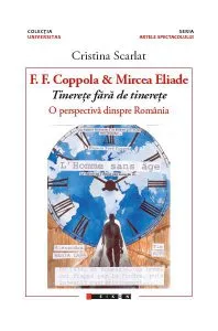 F.F. Coppola & Mircea Eliade - Tinerețe fără tinerețe. O perspectivă din România de Cristina Scarlat