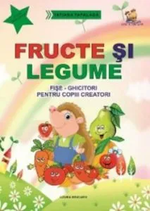 Fructe si legume. Fise - ghicitori pentru copiii creatori de Tatiana Tapalaga