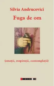 Fuga de om (emotii, respiratii, contemplatii) de Silvia Andrucovici