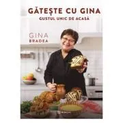 Gateste cu Gina. Gustul magic de acasa de Gina Bradea