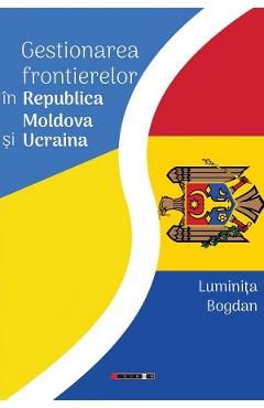 Gestionarea frontierelor in Republica Moldova si Ucraina