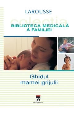 Ghidul mamei grijulii. Larousse