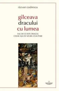Gilceava dracului cu lumea sau de ce este dracul chiar asa de negru cum pare de Codrescu Razvan