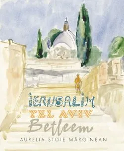 Ierusalim. Tel Aviv. Betleem. Schite in acuarela de Aurelia Stoie Marginean