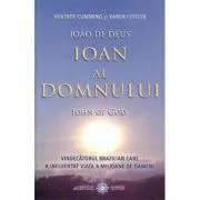 Ioan al Domnului. John of God. Vindecatorul brazilian care a influentat viata a milioane de oameni de Heather Cumming