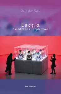 Lectia, o meditatie cu sapte teme de Octavian Saiu