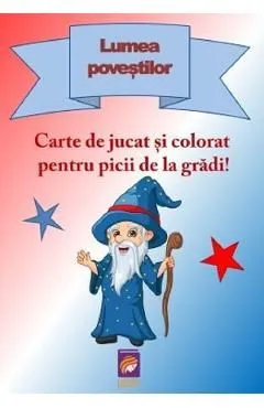 Lumea povestilor. Carte de jucat si colorat pentru picii de la gradi!