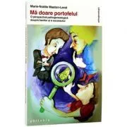 Ma doare portofelul. O perspectiva psihogenealogica asupra banilor si a succesului de Marie-Noelle Maston-Lerat