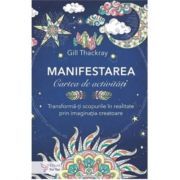 Manifestarea. Cartea de activitati. Transforma-ti scopurile in realitate prin imaginatia creatoare