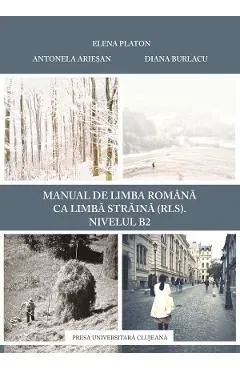 Manual de limba romana ca limba straina (RLS). Nivel B2 de Antonela Ariesan