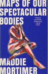 Maps of our spectacular bodies de Maddie Mortimer