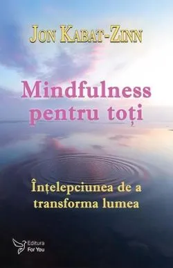 Mindfulness pentru toţi de Jon Kabat-Zinn