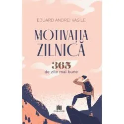 Motivatia zilnica. 365 de zile mai bune de Eduard Andrei Vasile