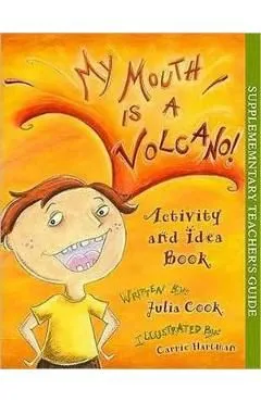My Mouth Is a Volcano! Activity and Idea Book de Julia Cook
