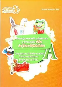 Nemaipomenita calatorie a broscutei Oac in Tara Alfabetului. Comunicare in limba romana. Clasa pregatitoare, semestrul al II-lea de Diana Marin-Caea