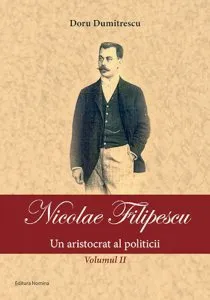 Nicolae Filipescu - Un aristocrat al politicii (vol. 2) de Doru Dumitrescu