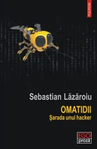 Omatidii. Sarada unui hacker de Sebastian Lazaroiu