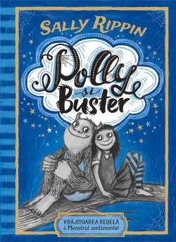 Polly si Buster. Vrajitoarea rebela &amp; Monstrul sentimental de Sally Rippin