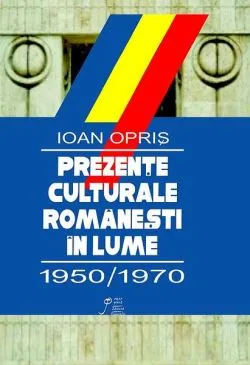 Prezenţe culturale româneşti: 1950-1970 (RESIGILAT) de Ioan Opris