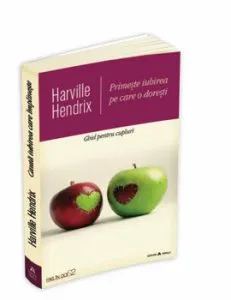 Primeste iubirea pe care o doresti. Ghid pentru cupluri de Harville Hendrix