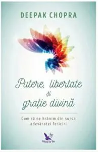 Putere, libertate si gratie divina. Cum sa ne hranim din sursa adevaratei fericiri