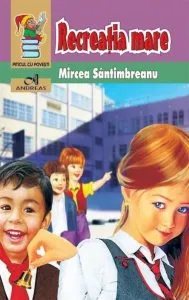 Recreatia mare de Mircea Santimbreanu