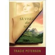 Sa visezi din nou. Seria Mostenitorii din Montana, volumul 3 de Tracie Peterson
