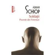 Soldatii. Poveste din Ferentari (editie de buzunar) de Adrian Schiop