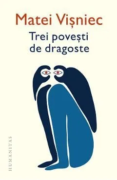 Trei povesti de dragoste de Matei Visniec