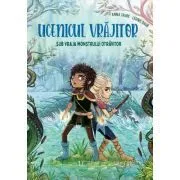 Ucenicul vrajitor. Sub vraja Monstrului otravitor de Anna Taube