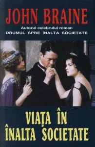 Viata in inalta societate de John Braine