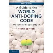 A Guide to the World Anti-Doping Code: The Fight for the Spirit of Sport de Paul David