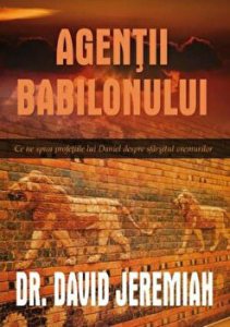Agentii Babilonului. Ce ne spun profetiile lui Daniel despre sfarsitul vremurilor