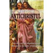 Antichristul – Friedrich Nietzsche de Friedrich Nietzsche