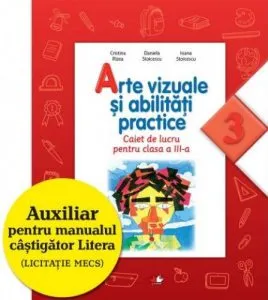 Arte vizuale si abilitati practice. Caiet de lucru pentru clasa a III-a de Daniela Stoicescu