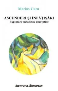 Ascunderi si infatisari. Explorari metafizice descriptive de Marius Cucu