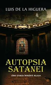 Autopsia satanei. Cand stiinta infrunta religia de Luis de la Higuera