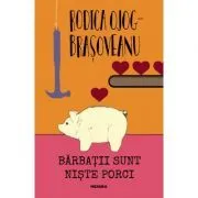 Barbatii sunt niste porci (editia 2018) de Rodica Ojog-Brasoveanu
