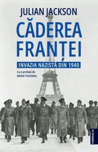 Căderea Franței. Invazia nazistă din 1940 de Julian Jackson