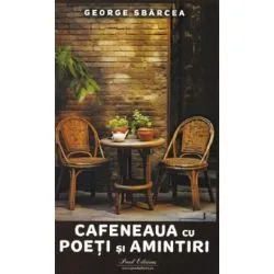 Cafeneaua cu poeti si amintiri de George Sbarcea