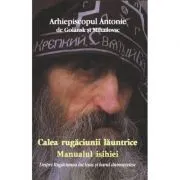 Calea rugaciunii launtrice de Vladica Antonie Marturisitorul