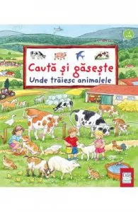 Cauta si gaseste: Unde traiesc animalele de Susanne Gernhauser